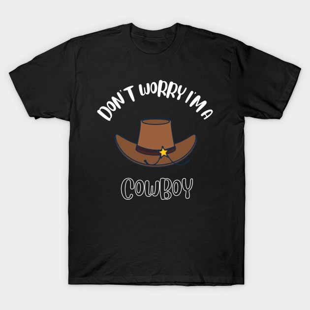 Don't Worry I'm A Cowboy T-Shirt by NivousArts